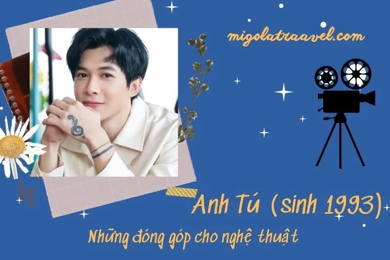 Những đóng góp cho nghệ thuật của Anh Tú (Sinh 1993)