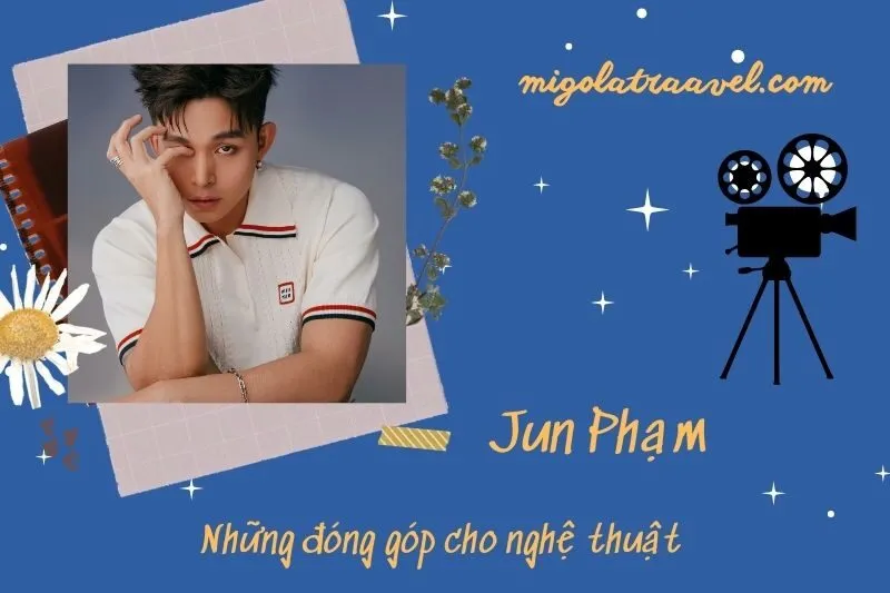 Những đóng góp cho nghệ thuật của Jun PhạM