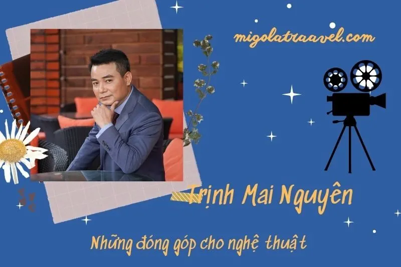 Những đóng góp cho nghệ thuật của TrịNh Mai Nguyên