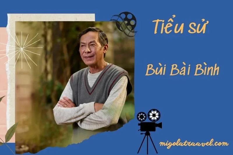Tìm hiểu diễn viên Bùi Bài Bình cuộc đời và sự nghiệp điện ảnh 2025