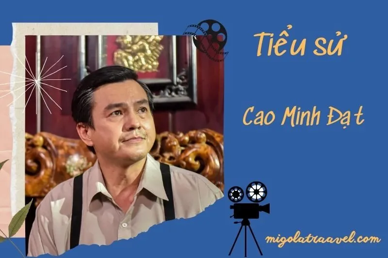 Tìm hiểu diễn viên Cao Minh Đạt cuộc đời và sự nghiệp điện ảnh 2025