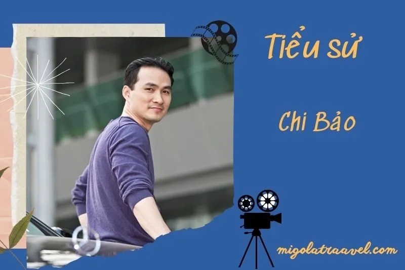 Tìm hiểu diễn viên Chi Bảo cuộc đời và sự nghiệp điện ảnh 2025