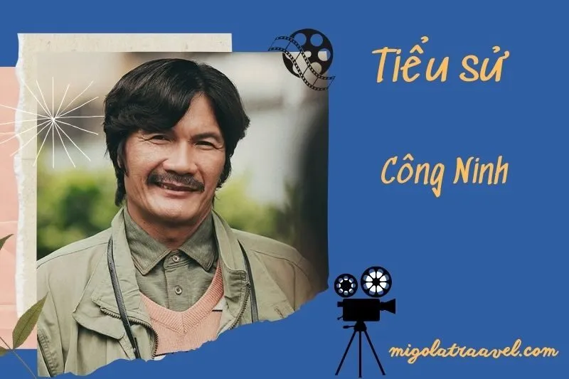 Tìm hiểu diễn viên Công Ninh cuộc đời và sự nghiệp điện ảnh 2025