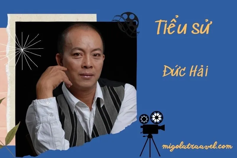 Tìm hiểu diễn viên Đức Hải cuộc đời và sự nghiệp điện ảnh 2025