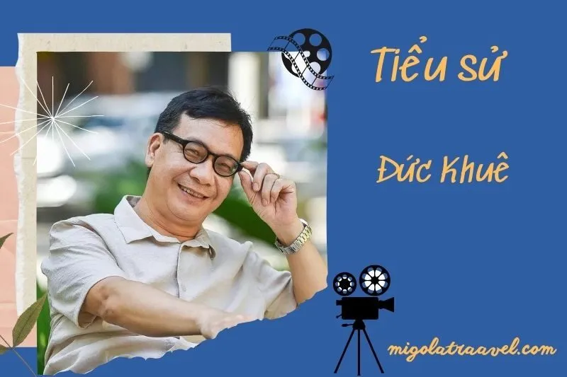 Tìm hiểu diễn viên Đức Khuê cuộc đời và sự nghiệp điện ảnh 2025