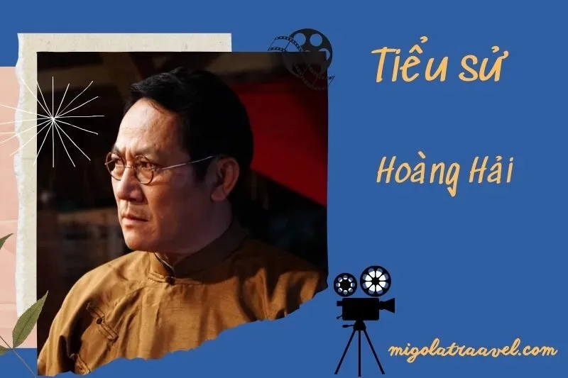 Tìm hiểu diễn viên Hoàng Hải cuộc đời và sự nghiệp điện ảnh 2025