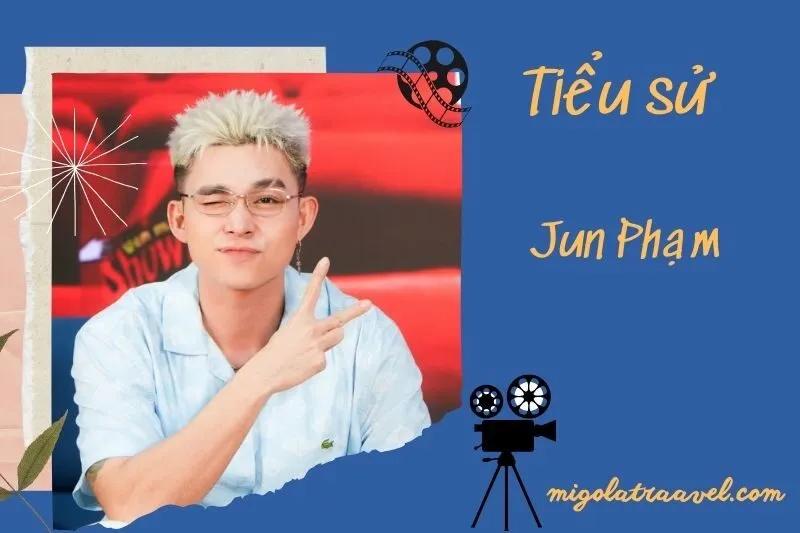 Tìm hiểu diễn viên Jun Phạm cuộc đời và sự nghiệp điện ảnh 2025