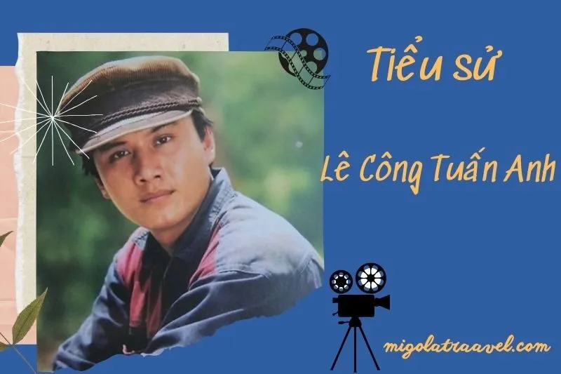 Tìm hiểu diễn viên Lê Công Tuấn Anh cuộc đời và sự nghiệp điện ảnh 2025