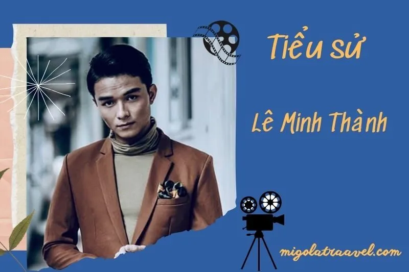 Tìm hiểu diễn viên Lê Minh Thành cuộc đời và sự nghiệp điện ảnh 2025