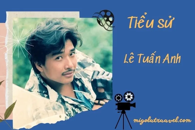 Tìm hiểu diễn viên Lê Tuấn Anh cuộc đời và sự nghiệp điện ảnh 2025
