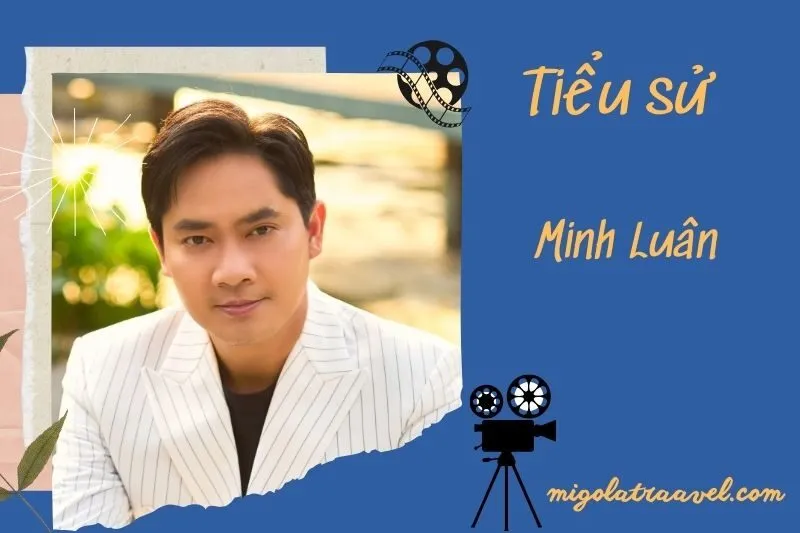 Tìm hiểu diễn viên Minh Luân cuộc đời và sự nghiệp điện ảnh 2025