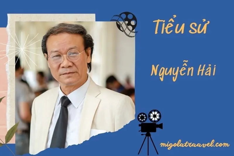 Tìm hiểu diễn viên Nguyễn Hải cuộc đời và sự nghiệp điện ảnh 2025