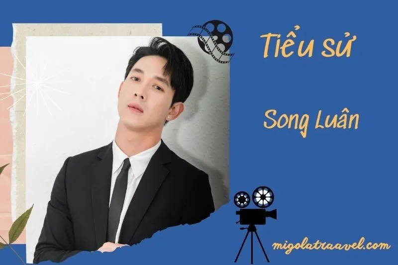 Tìm hiểu diễn viên Song Luân cuộc đời và sự nghiệp điện ảnh 2025