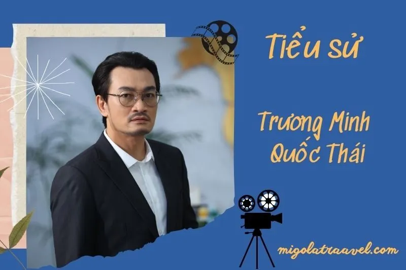 Tìm hiểu diễn viên Trương Minh Quốc Thái cuộc đời và sự nghiệp điện ảnh 2025