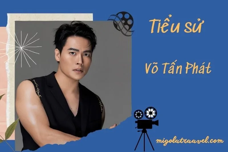 Tìm hiểu diễn viên Võ Tấn Phát cuộc đời và sự nghiệp điện ảnh 2025