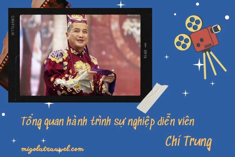 Tổng quan hành trình sự nghiệp diễn viên Chí Trung