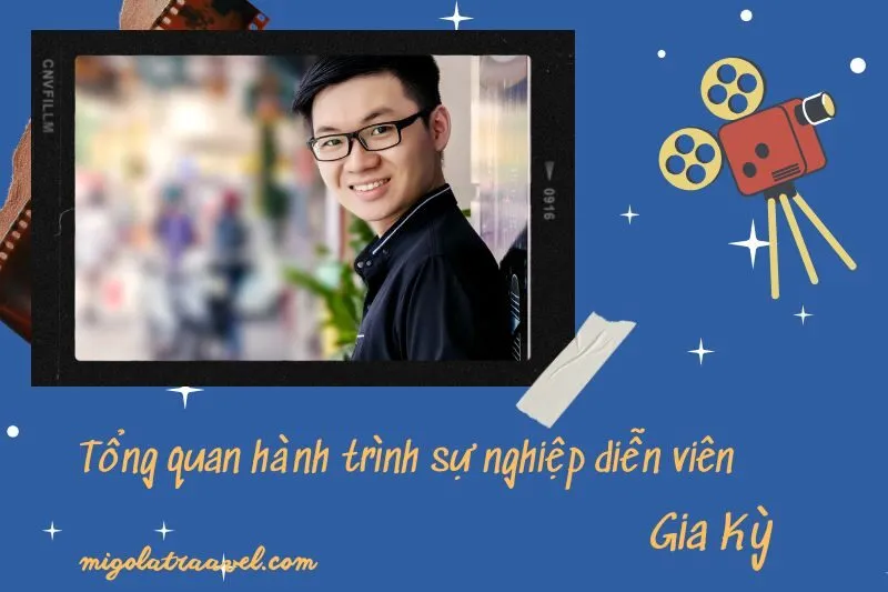 Tổng quan hành trình sự nghiệp diễn viên Gia Kỳ