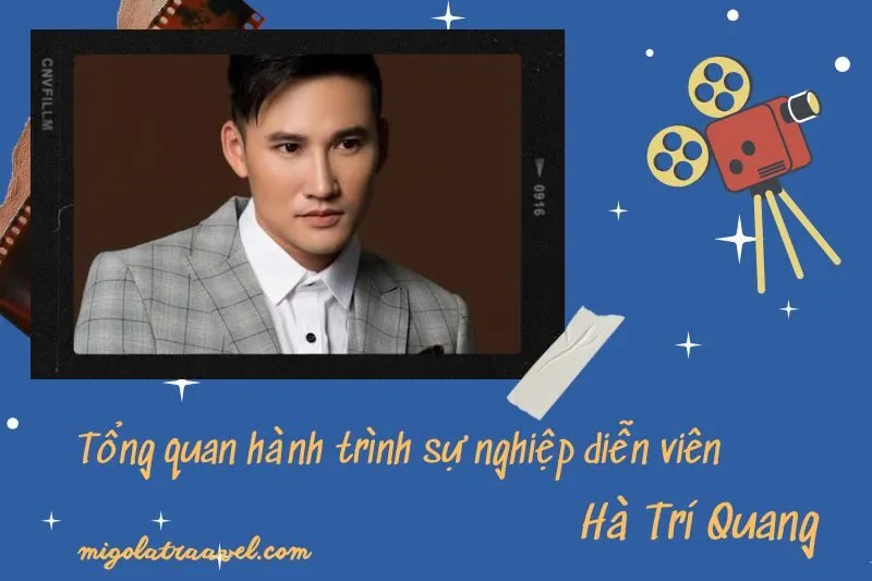Tổng quan hành trình sự nghiệp diễn viên Hà Trí Quang