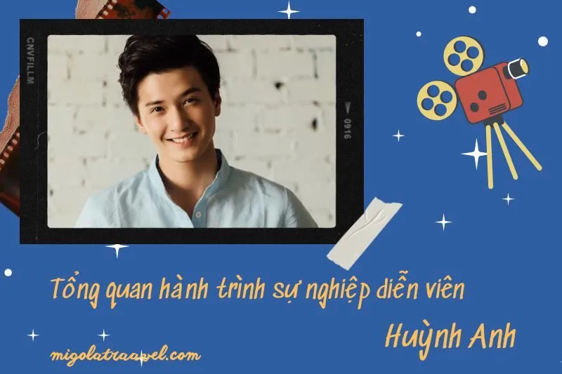 Tổng quan hành trình sự nghiệp diễn viên HuỳNh Anh