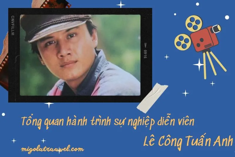 Tổng quan hành trình sự nghiệp diễn viên Lê Công TuấN Anh
