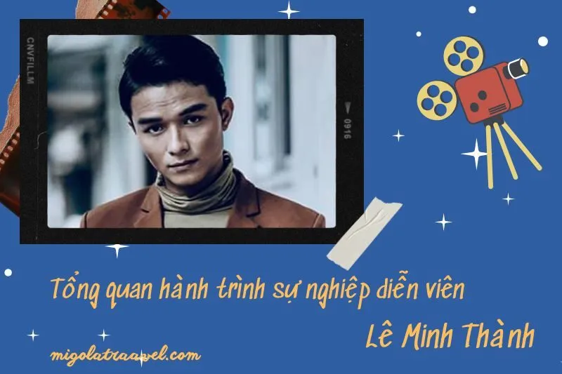 Tổng quan hành trình sự nghiệp diễn viên Lê Minh Thành