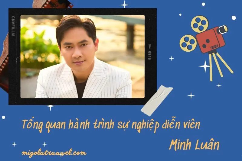 Tổng quan hành trình sự nghiệp diễn viên Minh Luân