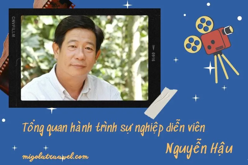 Tổng quan hành trình sự nghiệp diễn viên NguyễN HậU