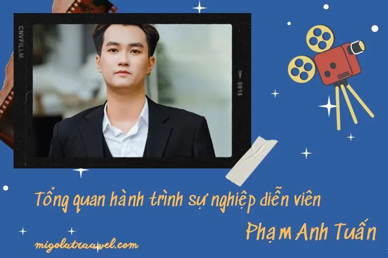 Tổng quan hành trình sự nghiệp diễn viên PhạM Anh TuấN