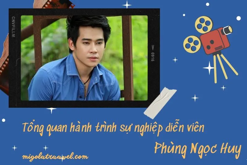 Tổng quan hành trình sự nghiệp diễn viên Phùng NgọC Huy