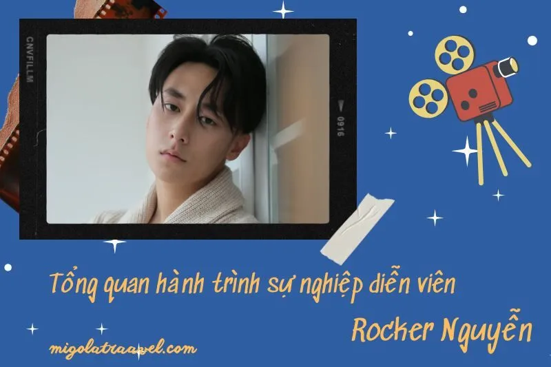 Tổng quan hành trình sự nghiệp diễn viên Rocker NguyễN
