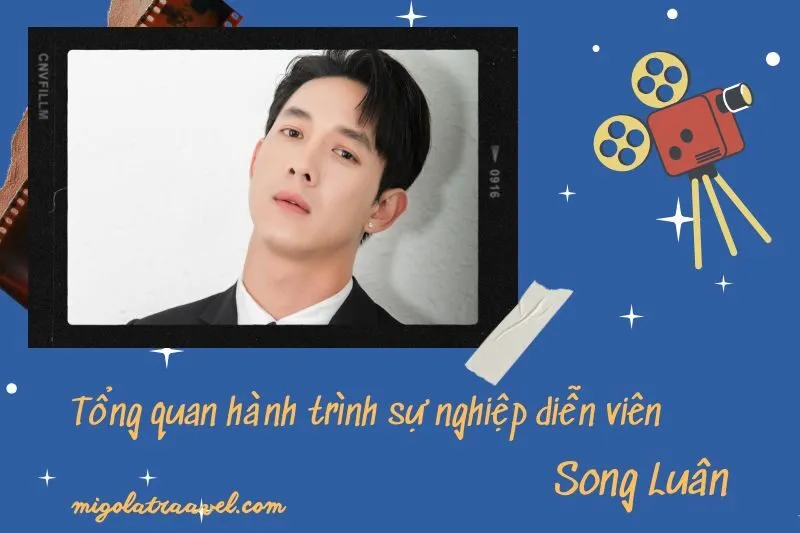 Tổng quan hành trình sự nghiệp diễn viên Song Luân