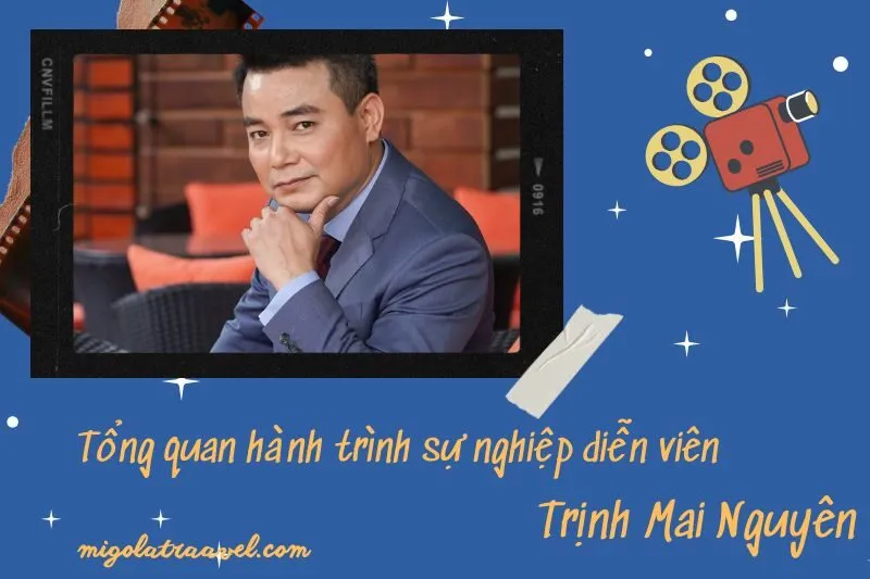 Tổng quan hành trình sự nghiệp diễn viên TrịNh Mai Nguyên