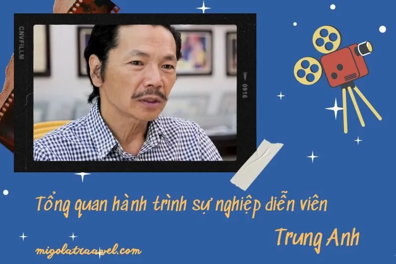 Tổng quan hành trình sự nghiệp diễn viên Trung Anh