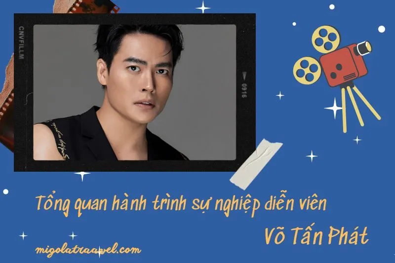 Tổng quan hành trình sự nghiệp diễn viên Võ TấN Phát