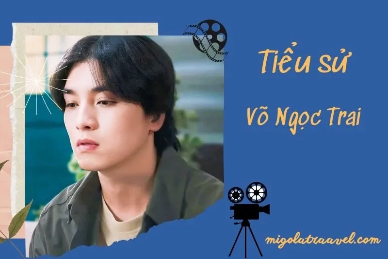 Tiểu sử Võ Ngọc Trai 2025: Cuộc đời và sự nghiệp đầy ấn tượng